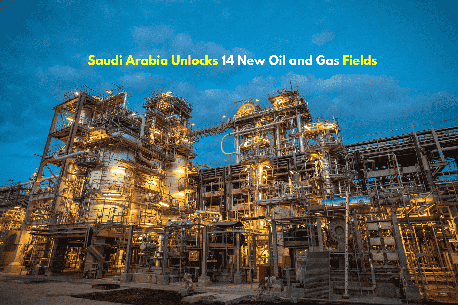 Saudi Arabia Unlocks 14 New Oil and Gas Fields